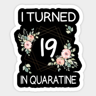 I Turned 19 In Quarantine Floral Sticker